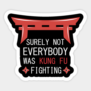 Surely Not Everybody Was Kung Fu Fighting Sticker